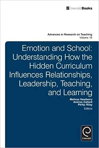 Emotion and School:  Understanding How the Hidden Curriculum Influences Relationships, Leadership, Teaching, and Learning
